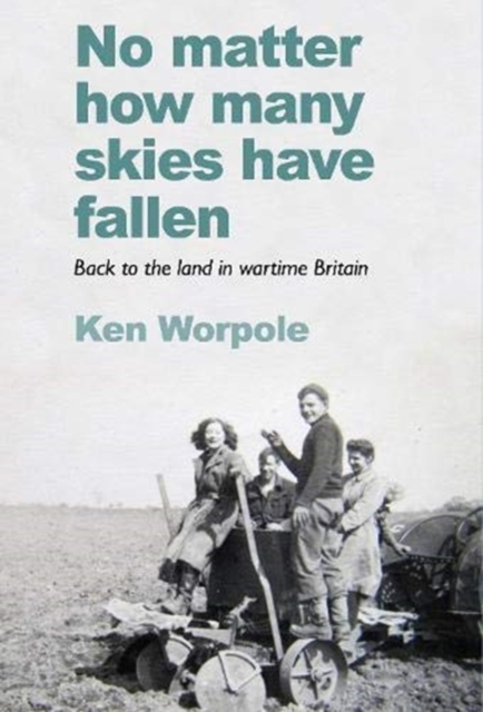 No Matter How Many Skies Have Fallen - Ken Worpole