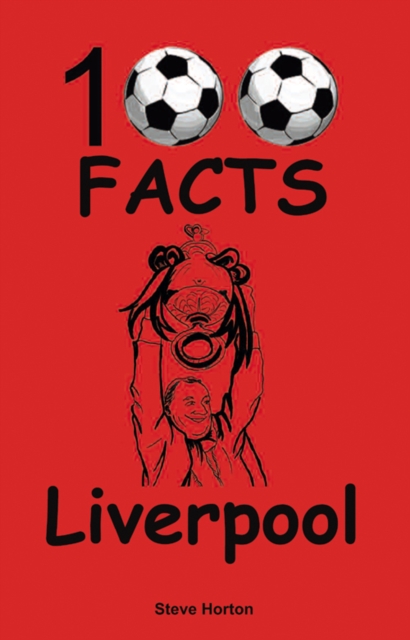 Liverpool - 100 Facts - Steve Horton