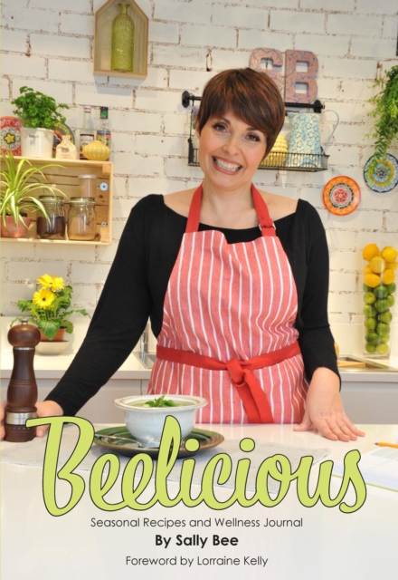 Beelicious: Seasonal Recipes and Wellness Journal - Sally Bee