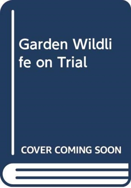 Garden Wildlife on Trial - Ruth Binney