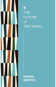 Coperta cărții 'Future of the Novel - Simon Okotie'