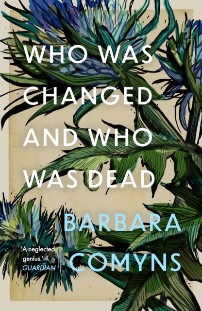 Who Was Changed and Who Was Dead - Barbara Comyns