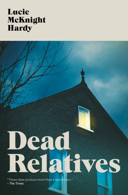 Dead Relatives - Lucie Mcknight Hardy