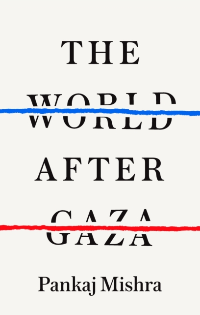 World After Gaza - Pankaj Mishra