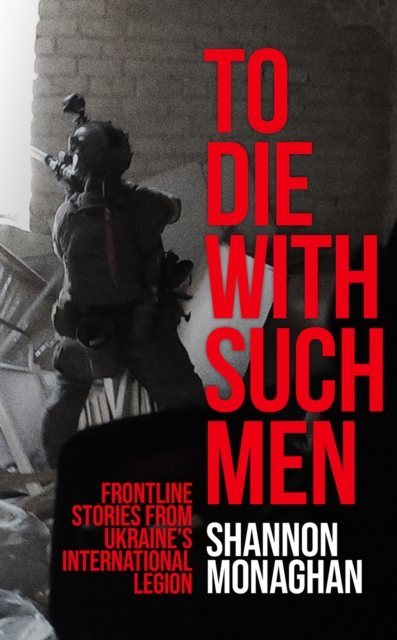 To Die With Such Men - Shannon Monaghan