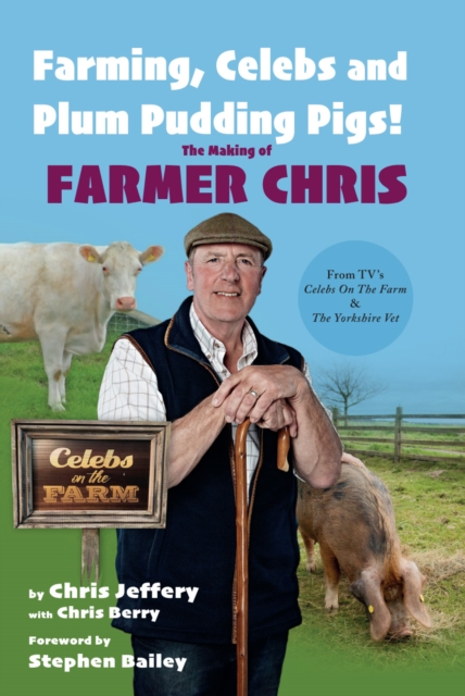 Farming, Celebs and Plum Pudding Pigs! The Making of Farmer Chris - Chris Jeffery