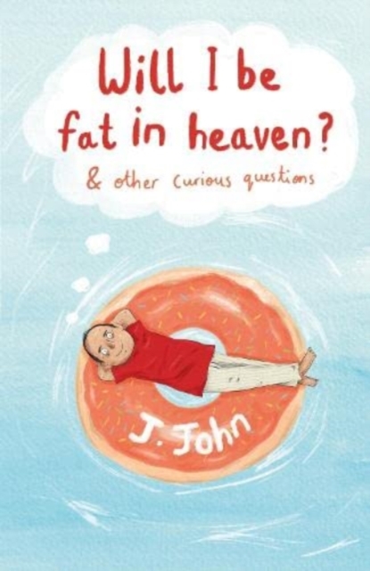 Will I be Fat in Heaven? and Other Curious Questions - 