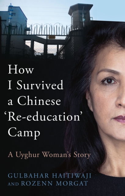 How I Survived A Chinese 'Re-education' Camp - Gulbahar|morgat Haitiwaji