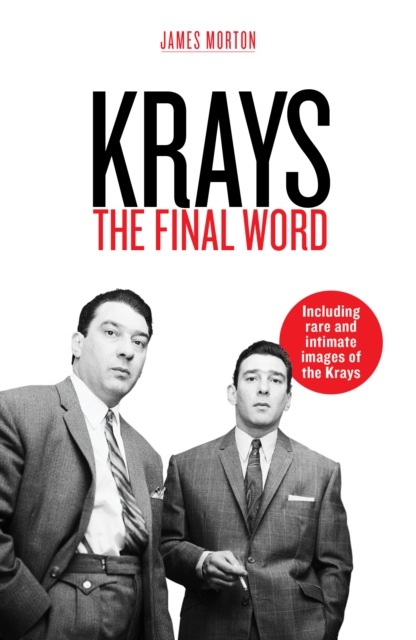 Krays: The Final Word - James Morton