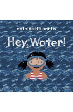 Coperta cărții 'Hey, Water! - Antoinette Portis'