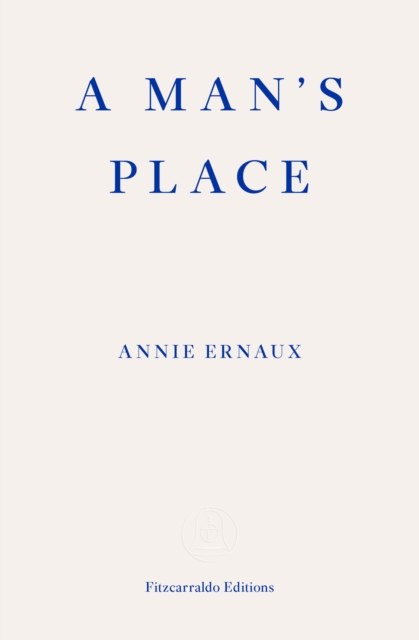 Man's Place ? WINNER OF THE 2022 NOBEL PRIZE IN LITERATURE - Annie Ernaux