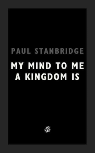 My Mind To Me A Kingdom Is - Paul Stanbridge