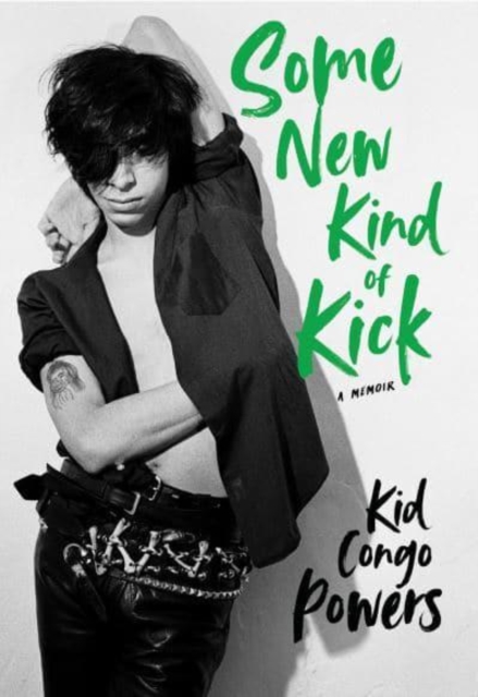 Some New Kind of Kick - Kid Congo Powers