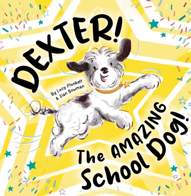 Dexter! The AMAZING School Dog! - Lucy Plunkett