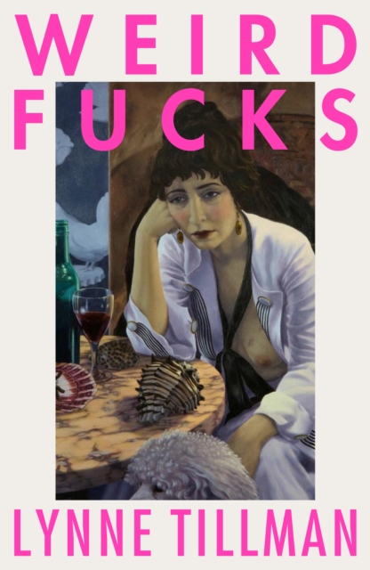 Weird Fucks - Lynne Tillman