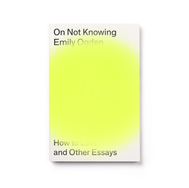 On Not Knowing - Emily Ogden