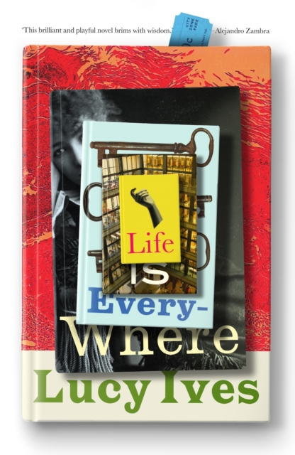 Life is Everywhere - Lucy Ives