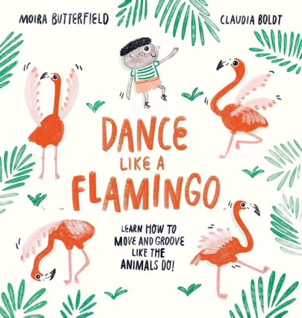 Dance Like a Flamingo - Moira Butterfield