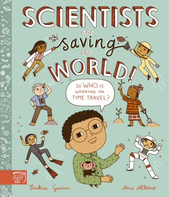 Scientists Are Saving the World! - Saskia Gwinn