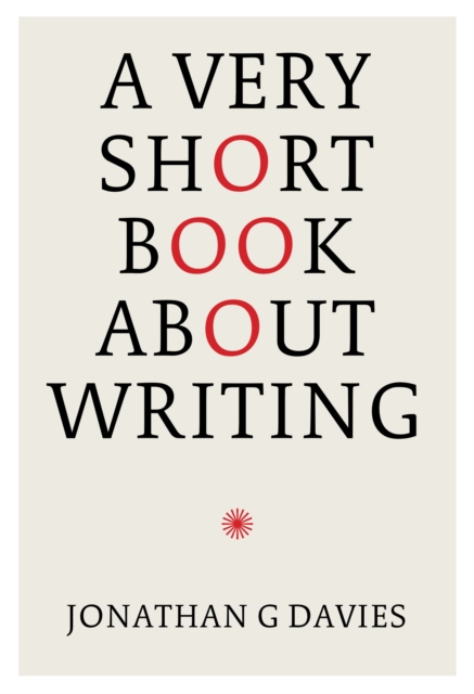 A Very Short Book About Writing - Jonathan G. Davies