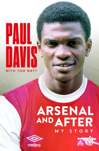 Arsenal and After - My Story - Paul Davis