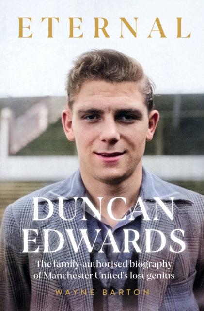 Duncan Edwards: Eternal - Wayne Barton