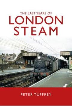 Coperta cărții 'Last Years of London Steam - Peter Tuffrey'