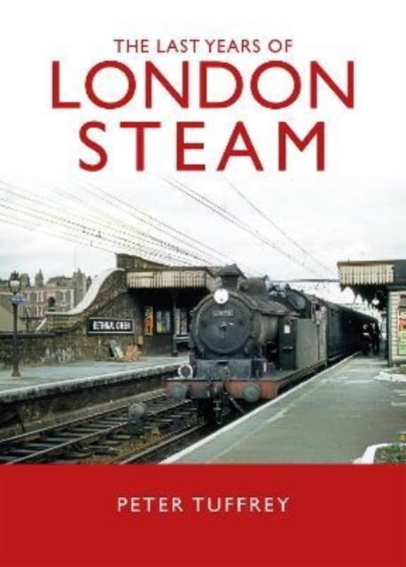 Last Years of London Steam - Peter Tuffrey