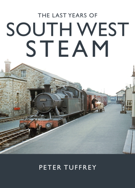 Last Years of South West Steam - Peter Tuffrey