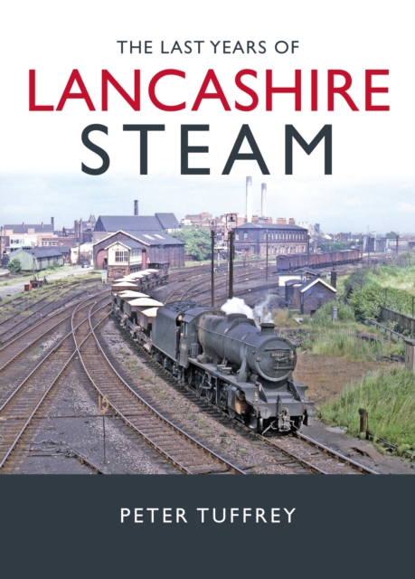 Last Years of Lancashire Steam - Peter Tuffrey