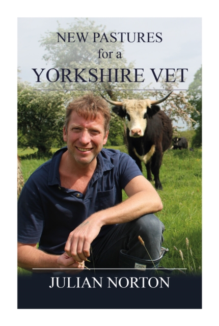 New Pastures for a Yorkshire Vet - Julian Norton