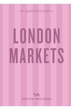 Opinionated Guide to London Markets - Sonya Barber
