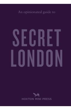 Opinionated Guide to Secret London - Emmy Watts
