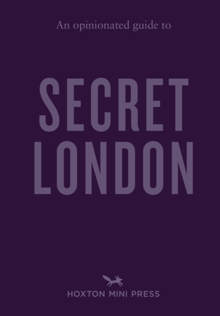 Opinionated Guide to Secret London - Emmy Watts