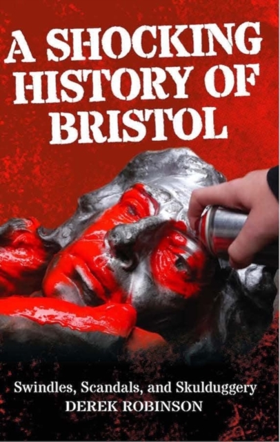 Shocking History Of Bristol - Derek Robinson