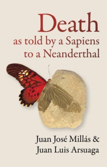 Death As Told by a Sapiens to a Neanderthal - Juan Jose|arsuaga Millas