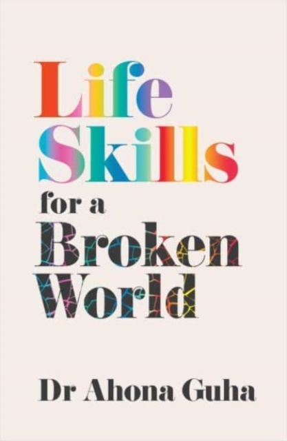 Life Skills for a Broken World - Dr Ahona Guha