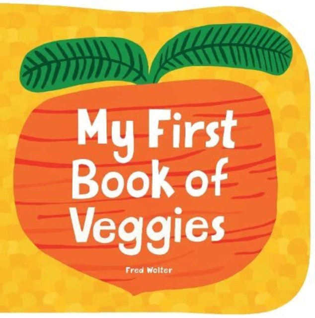 My First Book of Veggies - Fred Wolter