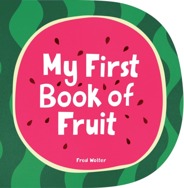 My First Book of Fruit - Fred Wolter