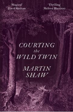 Coperta cărții 'Courting the Wild Twin - Martin Shaw'