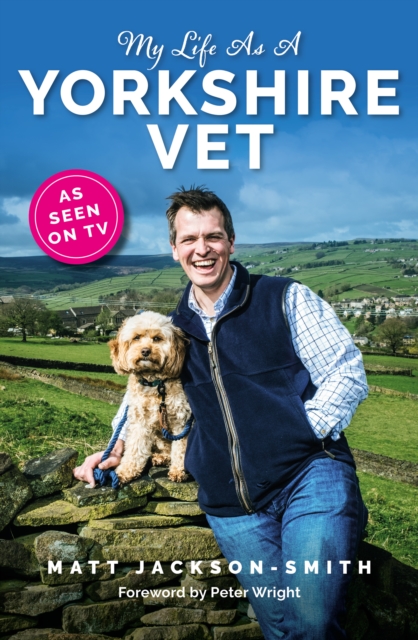 My Life As A Yorkshire Vet - Matt Jackson-smith
