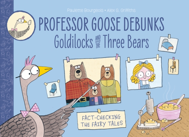 Professor Goose Debunks Goldilocks and the Three Bears - Paulette Bourgeois