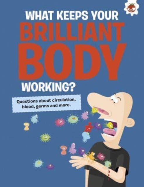 Curious Kid's Guide To The Human Body: WHAT KEEPS YOUR BRILLIANT BODY WORKING? - John Farndon