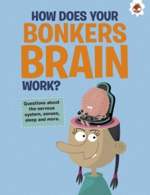 Curious Kid's Guide To The Human Body: HOW DOES YOUR BONKERS BRAIN WORK? - John Farndon