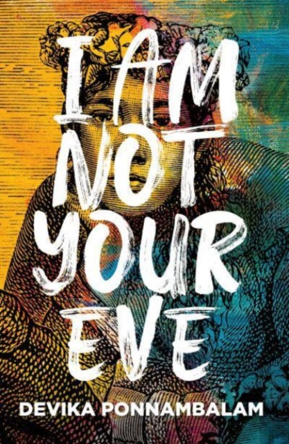 I Am Not Your Eve - Devika Ponnambalam