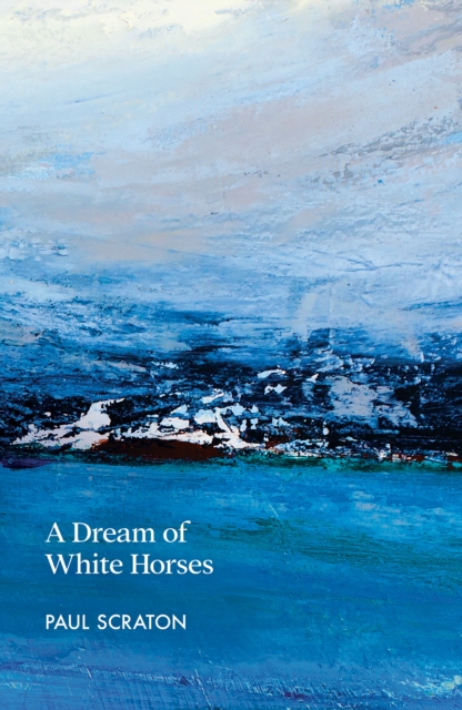 Dream of White Horses - Paul Scraton