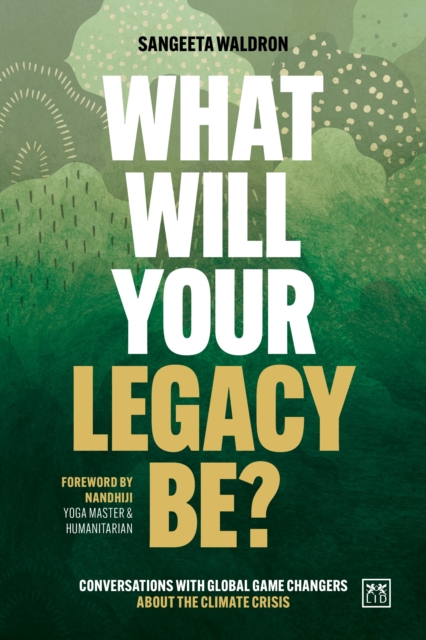 What Will Your Legacy Be? - Sangeeta Waldron