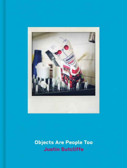 Objects Are People Too - Justin Sutcliffe
