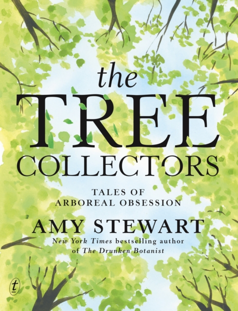 Tree Collectors: Tales of Arboreal Obsession - Amy Stewart