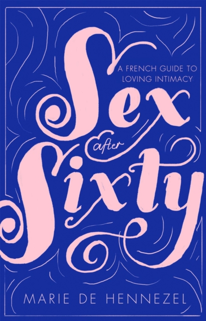 Sex After Sixty - Marie De Hennezel